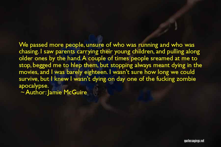 Jamie McGuire Quotes: We Passed More People, Unsure Of Who Was Running And Who Was Chasing. I Saw Parents Carrying Their Young Children,