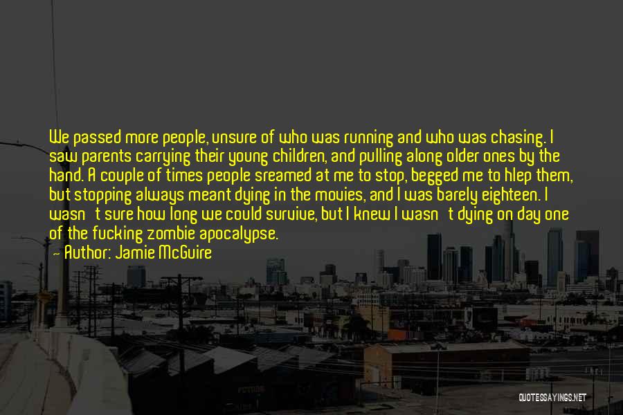 Jamie McGuire Quotes: We Passed More People, Unsure Of Who Was Running And Who Was Chasing. I Saw Parents Carrying Their Young Children,