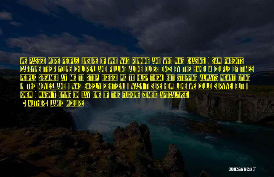 Jamie McGuire Quotes: We Passed More People, Unsure Of Who Was Running And Who Was Chasing. I Saw Parents Carrying Their Young Children,