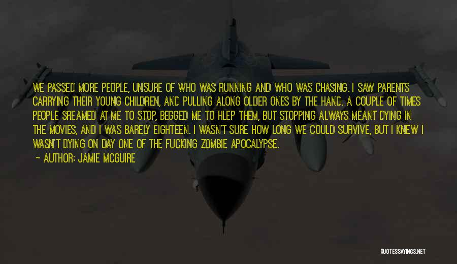 Jamie McGuire Quotes: We Passed More People, Unsure Of Who Was Running And Who Was Chasing. I Saw Parents Carrying Their Young Children,