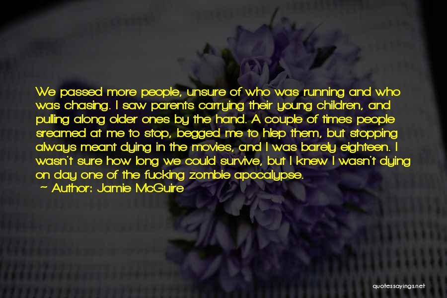 Jamie McGuire Quotes: We Passed More People, Unsure Of Who Was Running And Who Was Chasing. I Saw Parents Carrying Their Young Children,
