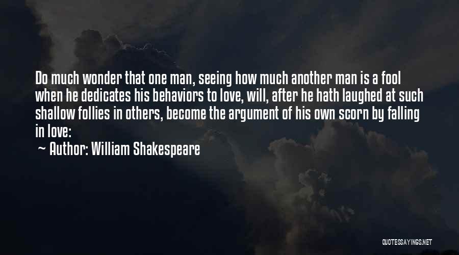 William Shakespeare Quotes: Do Much Wonder That One Man, Seeing How Much Another Man Is A Fool When He Dedicates His Behaviors To