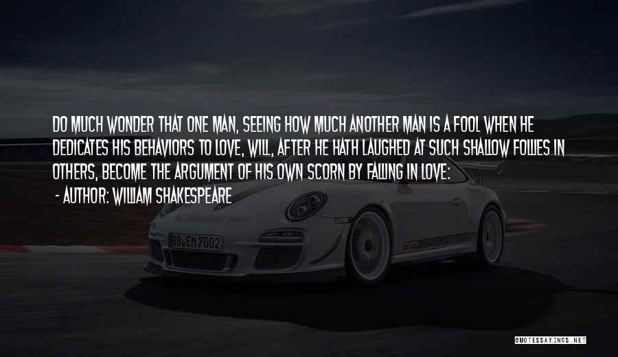 William Shakespeare Quotes: Do Much Wonder That One Man, Seeing How Much Another Man Is A Fool When He Dedicates His Behaviors To