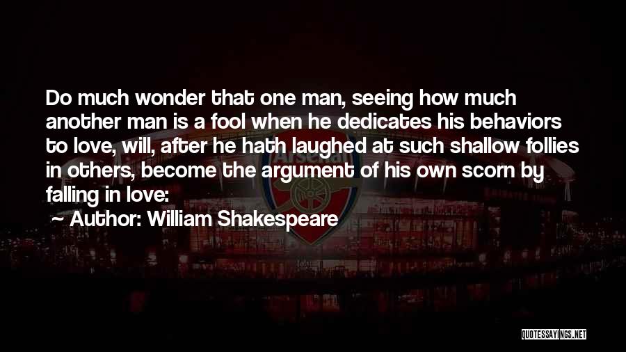 William Shakespeare Quotes: Do Much Wonder That One Man, Seeing How Much Another Man Is A Fool When He Dedicates His Behaviors To