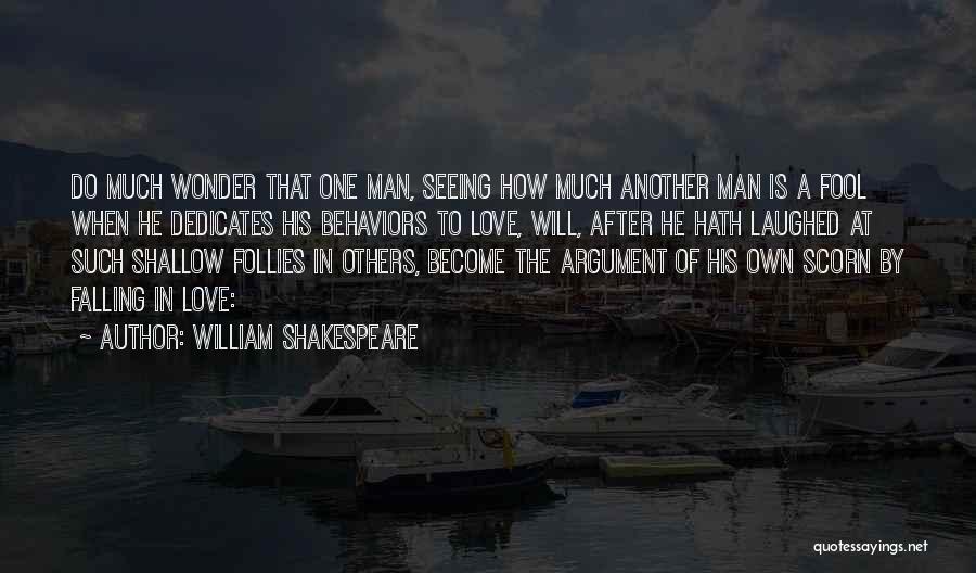 William Shakespeare Quotes: Do Much Wonder That One Man, Seeing How Much Another Man Is A Fool When He Dedicates His Behaviors To