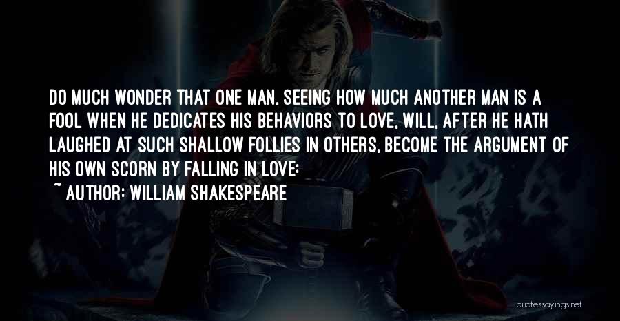 William Shakespeare Quotes: Do Much Wonder That One Man, Seeing How Much Another Man Is A Fool When He Dedicates His Behaviors To