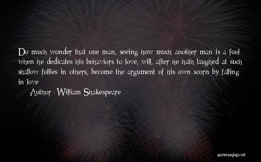 William Shakespeare Quotes: Do Much Wonder That One Man, Seeing How Much Another Man Is A Fool When He Dedicates His Behaviors To