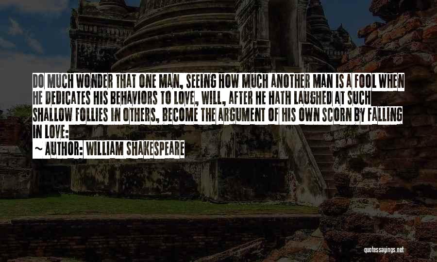 William Shakespeare Quotes: Do Much Wonder That One Man, Seeing How Much Another Man Is A Fool When He Dedicates His Behaviors To