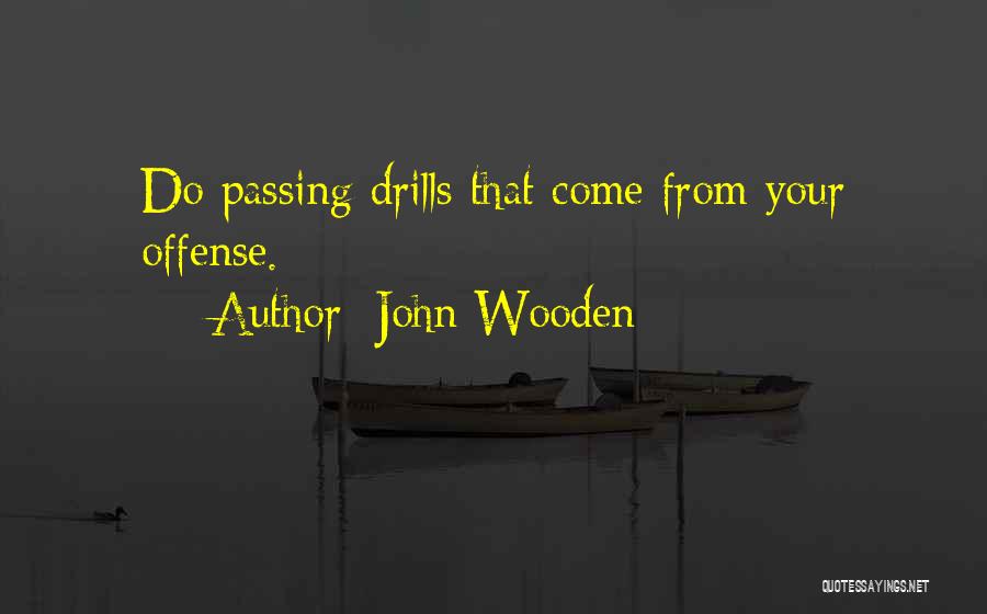 John Wooden Quotes: Do Passing Drills That Come From Your Offense.