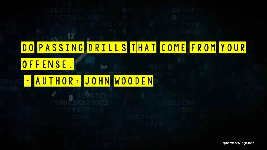 John Wooden Quotes: Do Passing Drills That Come From Your Offense.