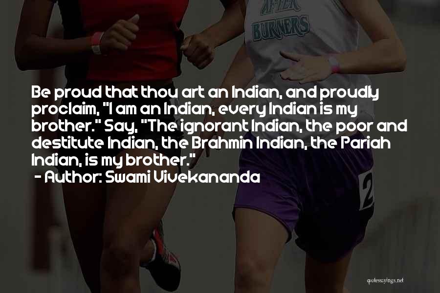 Swami Vivekananda Quotes: Be Proud That Thou Art An Indian, And Proudly Proclaim, I Am An Indian, Every Indian Is My Brother. Say,
