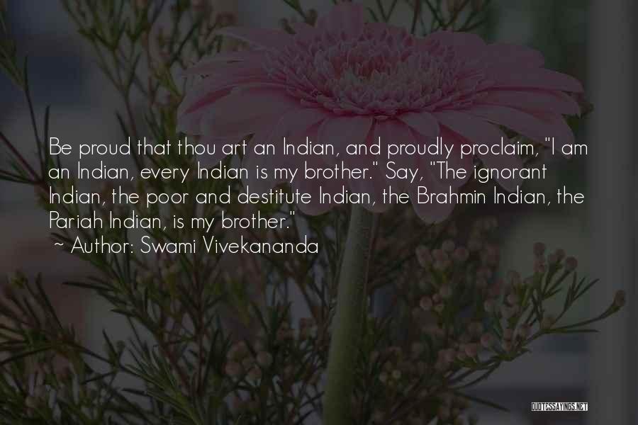 Swami Vivekananda Quotes: Be Proud That Thou Art An Indian, And Proudly Proclaim, I Am An Indian, Every Indian Is My Brother. Say,