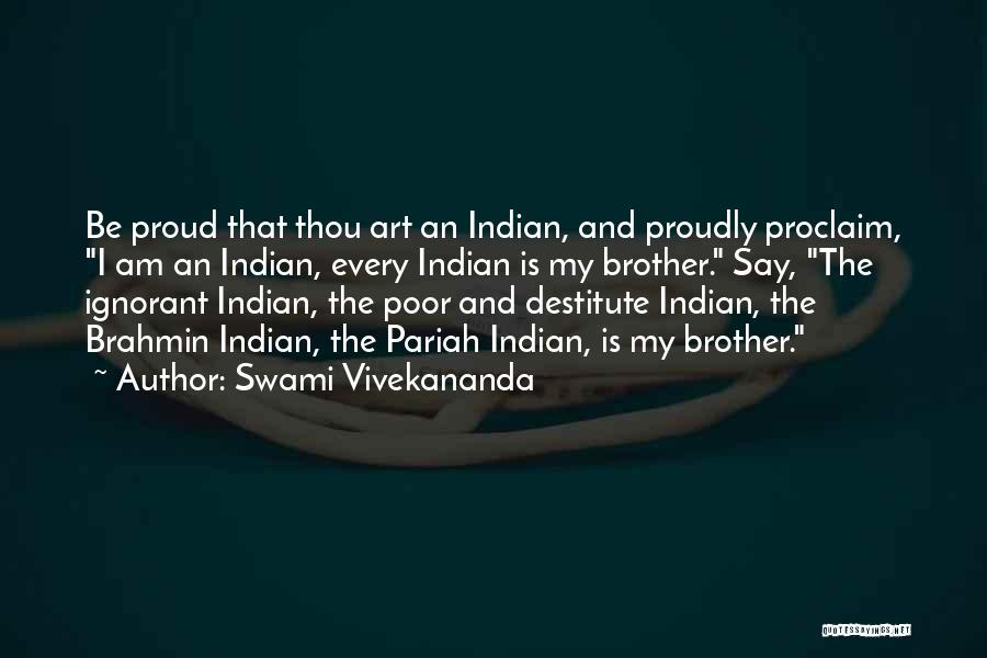 Swami Vivekananda Quotes: Be Proud That Thou Art An Indian, And Proudly Proclaim, I Am An Indian, Every Indian Is My Brother. Say,