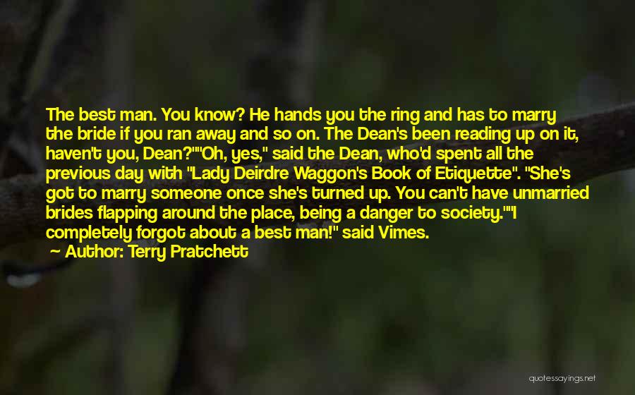 Terry Pratchett Quotes: The Best Man. You Know? He Hands You The Ring And Has To Marry The Bride If You Ran Away