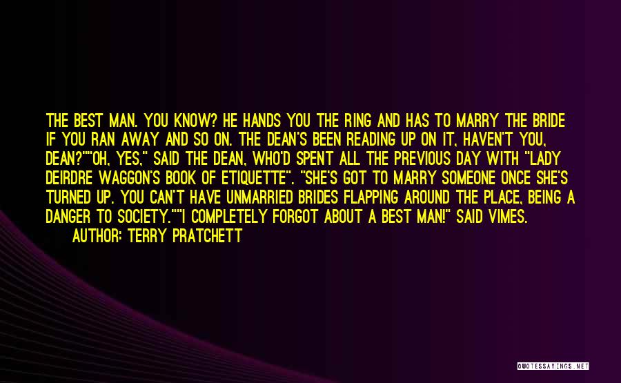 Terry Pratchett Quotes: The Best Man. You Know? He Hands You The Ring And Has To Marry The Bride If You Ran Away