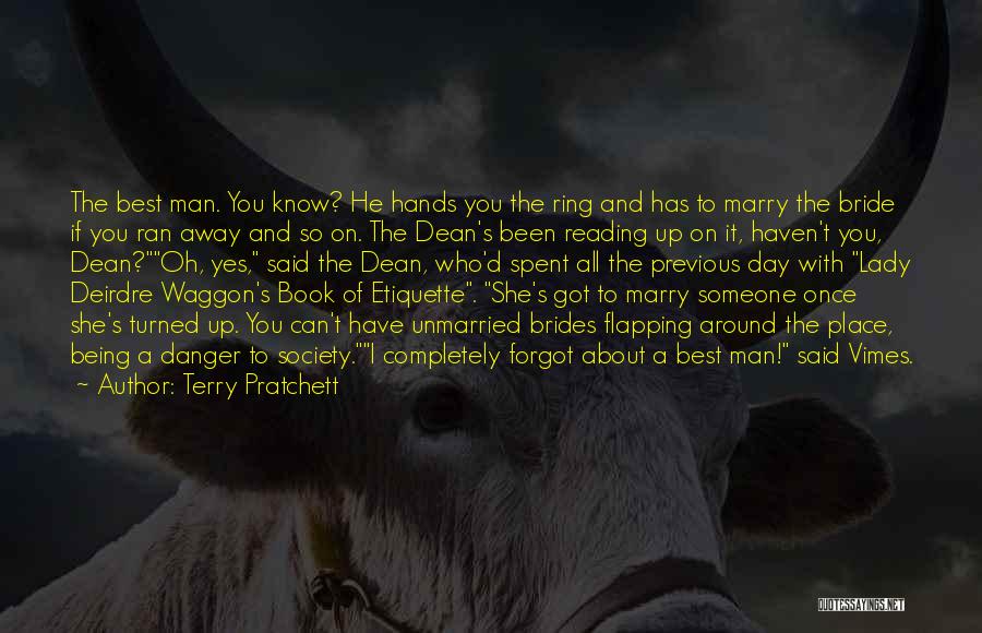 Terry Pratchett Quotes: The Best Man. You Know? He Hands You The Ring And Has To Marry The Bride If You Ran Away