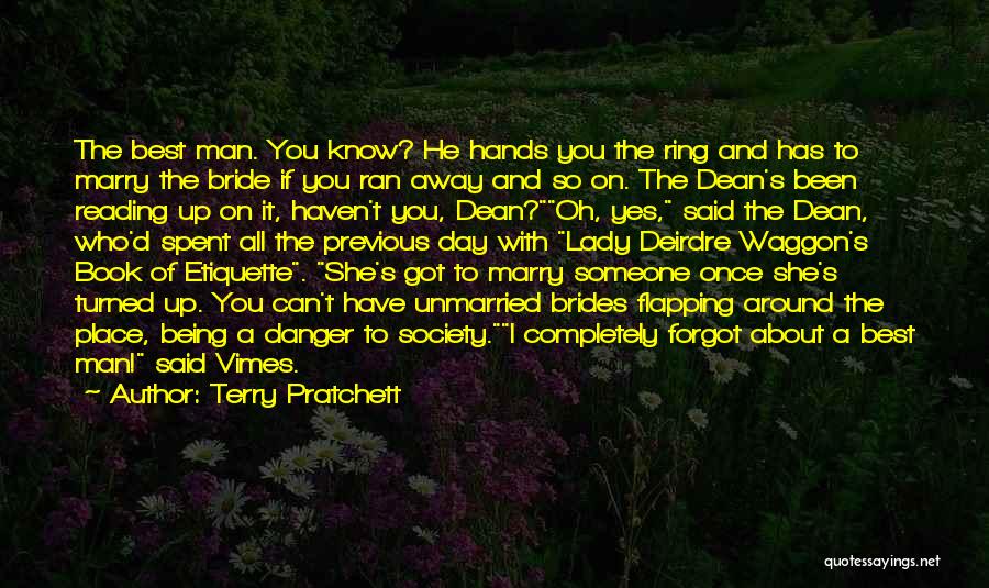 Terry Pratchett Quotes: The Best Man. You Know? He Hands You The Ring And Has To Marry The Bride If You Ran Away