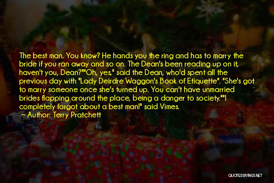 Terry Pratchett Quotes: The Best Man. You Know? He Hands You The Ring And Has To Marry The Bride If You Ran Away