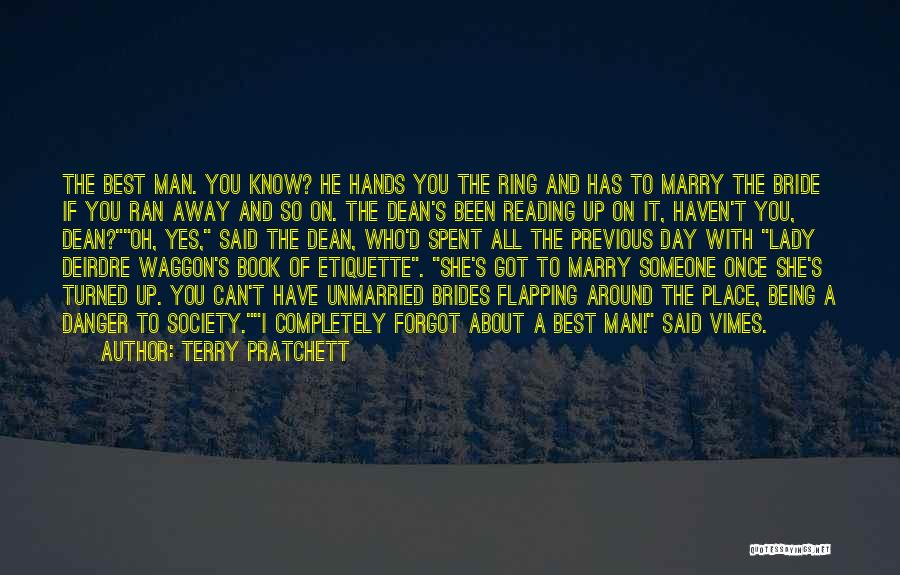 Terry Pratchett Quotes: The Best Man. You Know? He Hands You The Ring And Has To Marry The Bride If You Ran Away