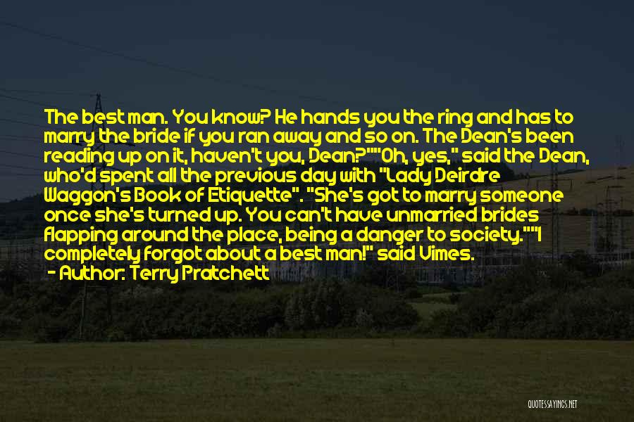 Terry Pratchett Quotes: The Best Man. You Know? He Hands You The Ring And Has To Marry The Bride If You Ran Away