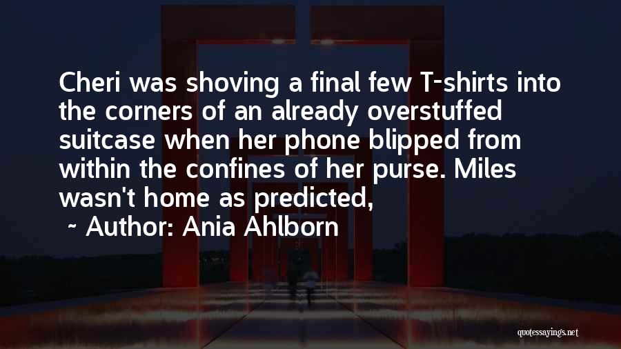 Ania Ahlborn Quotes: Cheri Was Shoving A Final Few T-shirts Into The Corners Of An Already Overstuffed Suitcase When Her Phone Blipped From