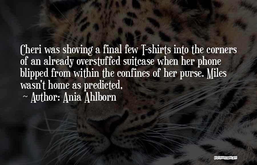Ania Ahlborn Quotes: Cheri Was Shoving A Final Few T-shirts Into The Corners Of An Already Overstuffed Suitcase When Her Phone Blipped From