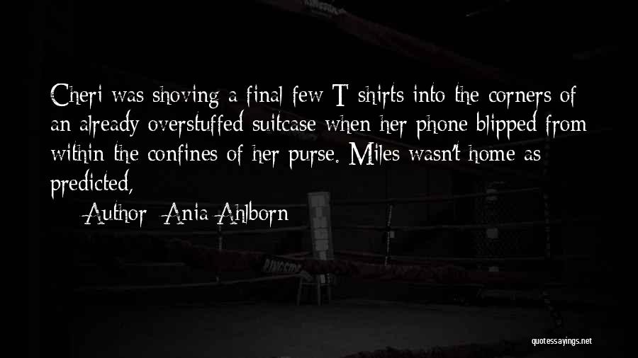 Ania Ahlborn Quotes: Cheri Was Shoving A Final Few T-shirts Into The Corners Of An Already Overstuffed Suitcase When Her Phone Blipped From