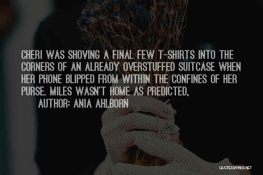 Ania Ahlborn Quotes: Cheri Was Shoving A Final Few T-shirts Into The Corners Of An Already Overstuffed Suitcase When Her Phone Blipped From