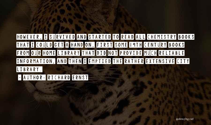 Richard Ernst Quotes: However, I Survived And Started To Read All Chemistry Books That I Could Get A Hand On, First Some 19th