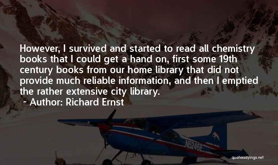 Richard Ernst Quotes: However, I Survived And Started To Read All Chemistry Books That I Could Get A Hand On, First Some 19th