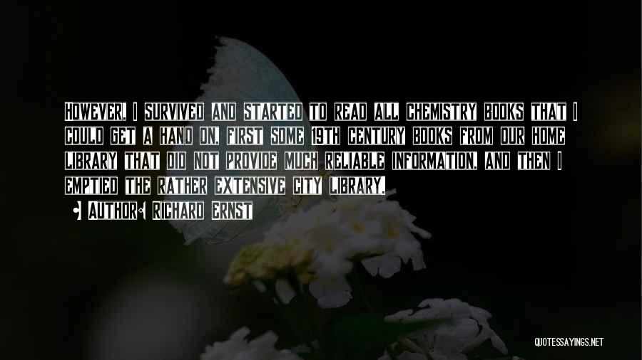 Richard Ernst Quotes: However, I Survived And Started To Read All Chemistry Books That I Could Get A Hand On, First Some 19th