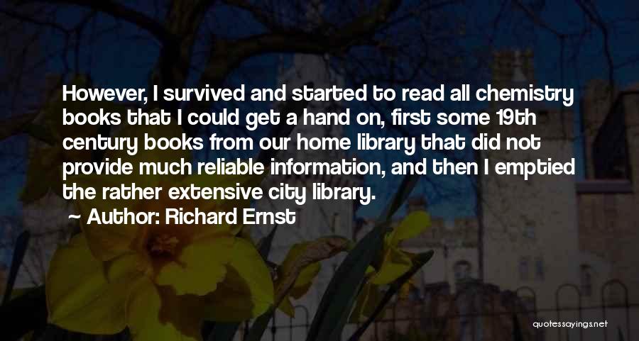 Richard Ernst Quotes: However, I Survived And Started To Read All Chemistry Books That I Could Get A Hand On, First Some 19th