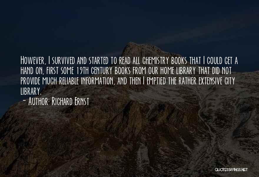 Richard Ernst Quotes: However, I Survived And Started To Read All Chemistry Books That I Could Get A Hand On, First Some 19th