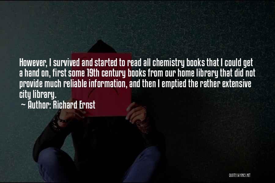 Richard Ernst Quotes: However, I Survived And Started To Read All Chemistry Books That I Could Get A Hand On, First Some 19th