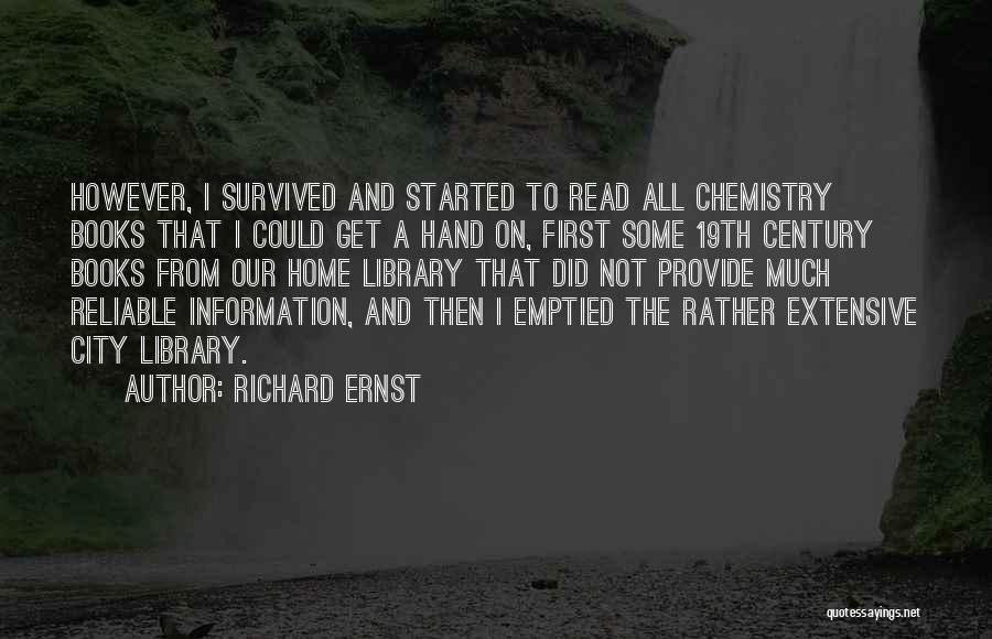 Richard Ernst Quotes: However, I Survived And Started To Read All Chemistry Books That I Could Get A Hand On, First Some 19th