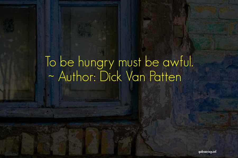 Dick Van Patten Quotes: To Be Hungry Must Be Awful.