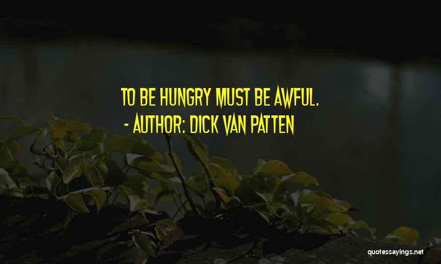 Dick Van Patten Quotes: To Be Hungry Must Be Awful.
