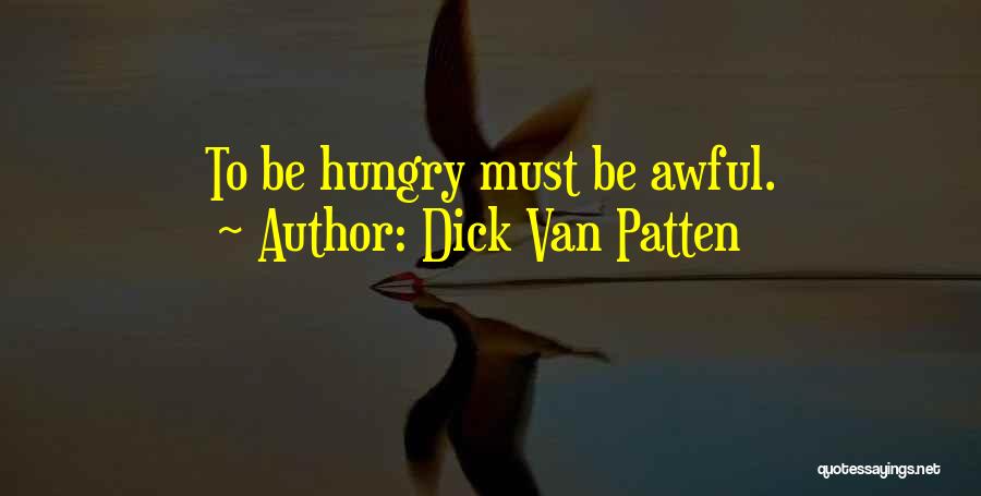 Dick Van Patten Quotes: To Be Hungry Must Be Awful.
