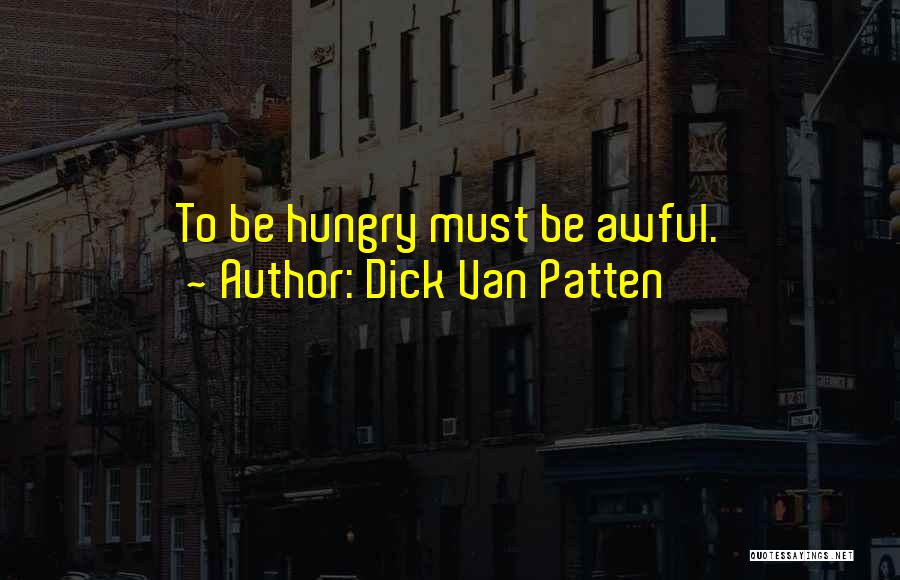Dick Van Patten Quotes: To Be Hungry Must Be Awful.