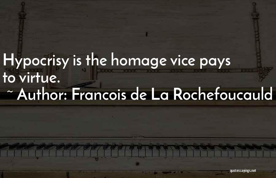 Francois De La Rochefoucauld Quotes: Hypocrisy Is The Homage Vice Pays To Virtue.