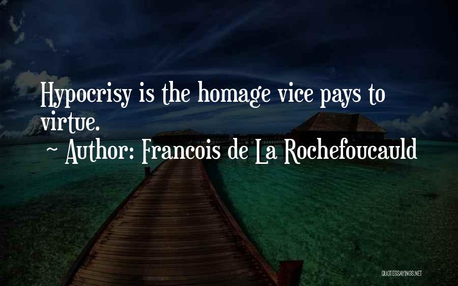 Francois De La Rochefoucauld Quotes: Hypocrisy Is The Homage Vice Pays To Virtue.