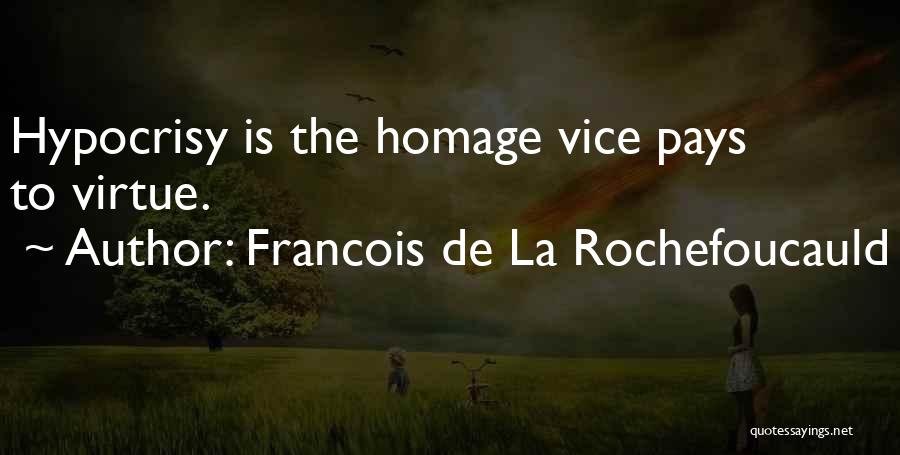 Francois De La Rochefoucauld Quotes: Hypocrisy Is The Homage Vice Pays To Virtue.