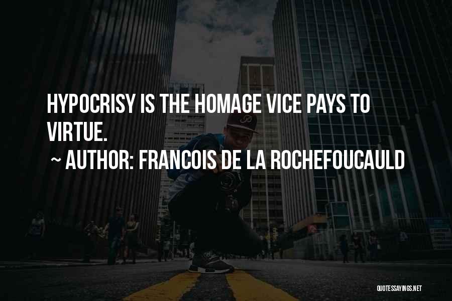 Francois De La Rochefoucauld Quotes: Hypocrisy Is The Homage Vice Pays To Virtue.