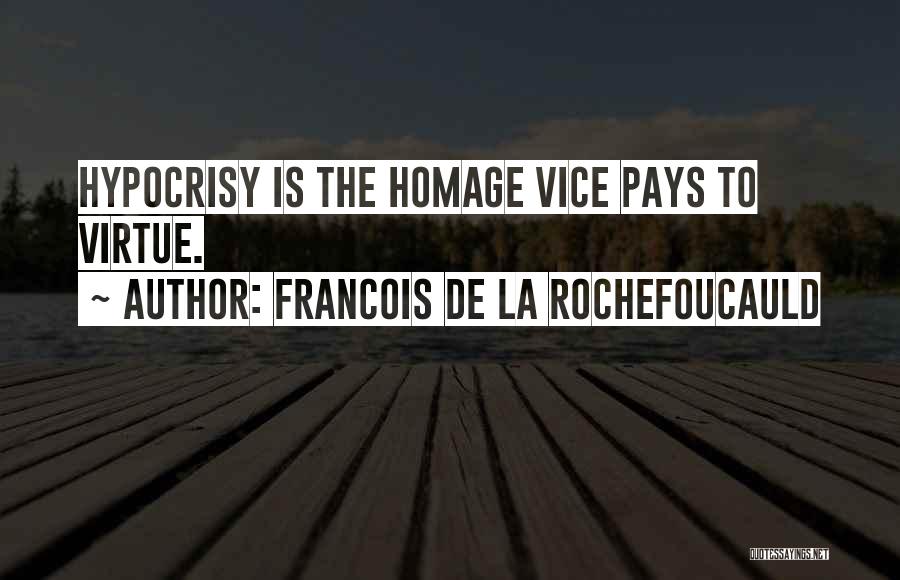 Francois De La Rochefoucauld Quotes: Hypocrisy Is The Homage Vice Pays To Virtue.