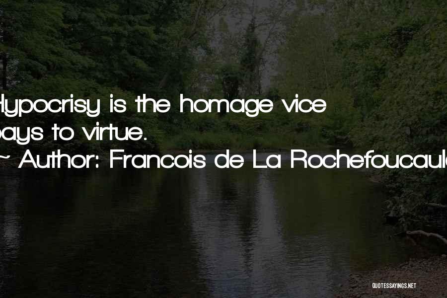 Francois De La Rochefoucauld Quotes: Hypocrisy Is The Homage Vice Pays To Virtue.