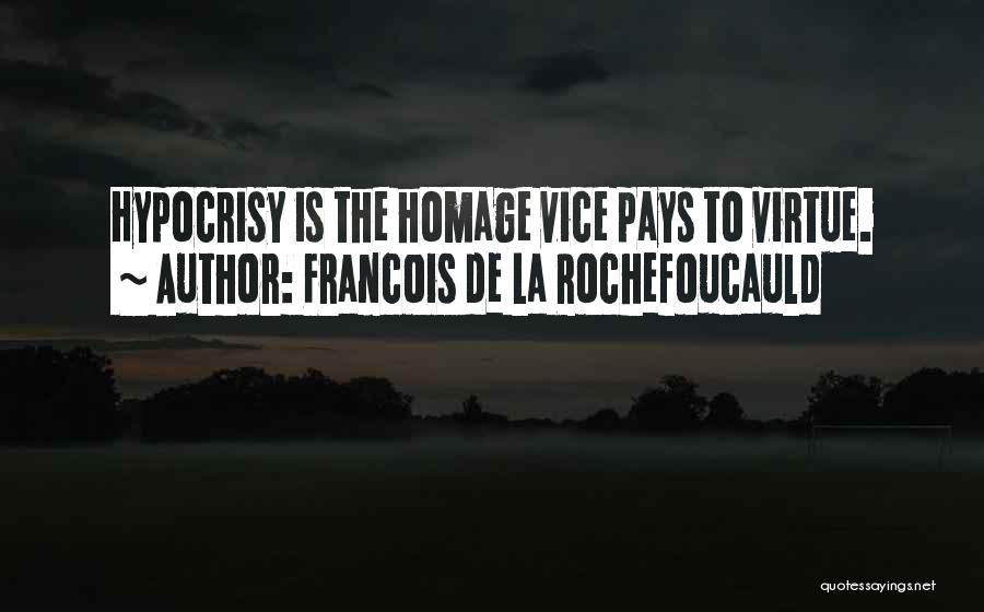 Francois De La Rochefoucauld Quotes: Hypocrisy Is The Homage Vice Pays To Virtue.