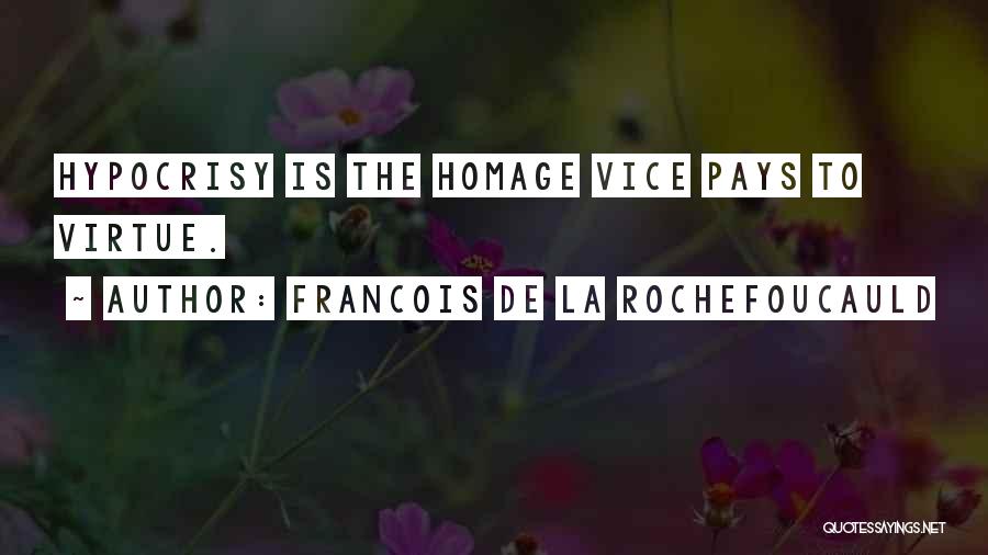 Francois De La Rochefoucauld Quotes: Hypocrisy Is The Homage Vice Pays To Virtue.