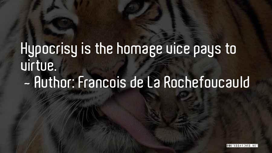 Francois De La Rochefoucauld Quotes: Hypocrisy Is The Homage Vice Pays To Virtue.