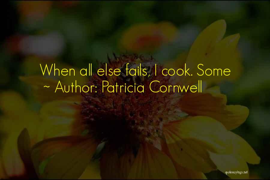 Patricia Cornwell Quotes: When All Else Fails, I Cook. Some