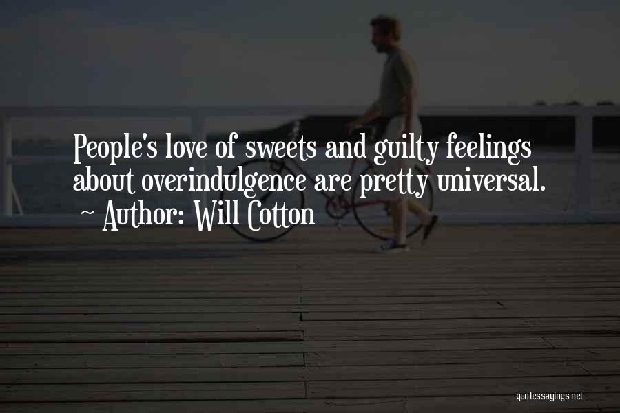Will Cotton Quotes: People's Love Of Sweets And Guilty Feelings About Overindulgence Are Pretty Universal.